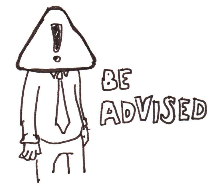 Drawing of a man with an exclamation-point sign for a head, with text that says "Be advised"